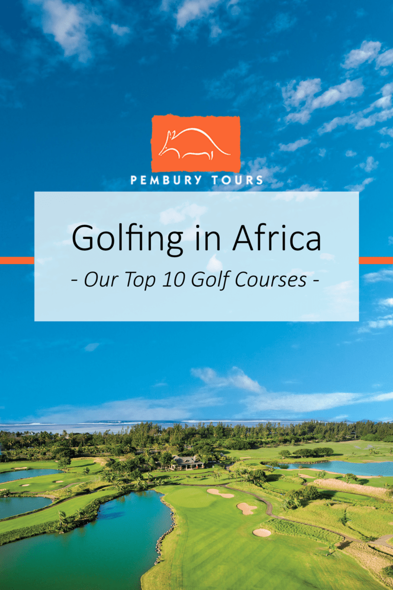Pembury Tours - Blog - Top 10 Golf Courses in Africa